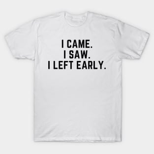 Introvert - I came. I saw. I left early. T-Shirt